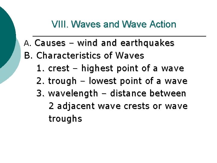 VIII. Waves and Wave Action A. Causes – wind and earthquakes B. Characteristics of