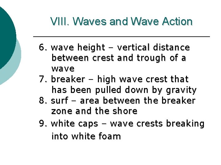 VIII. Waves and Wave Action 6. wave height – vertical distance between crest and