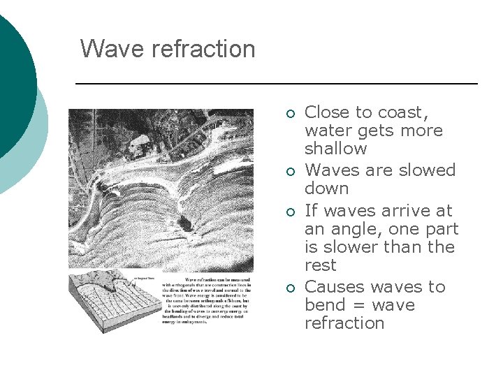 Wave refraction ¡ ¡ Close to coast, water gets more shallow Waves are slowed