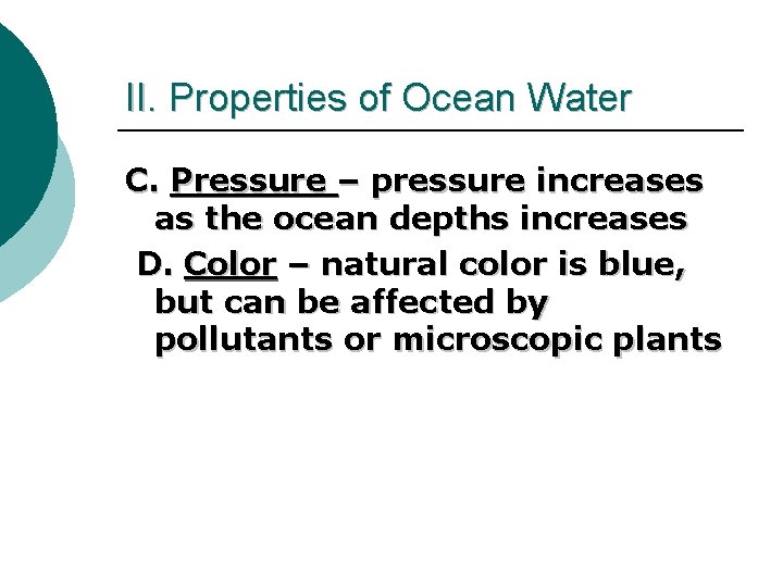 II. Properties of Ocean Water C. Pressure – pressure increases as the ocean depths