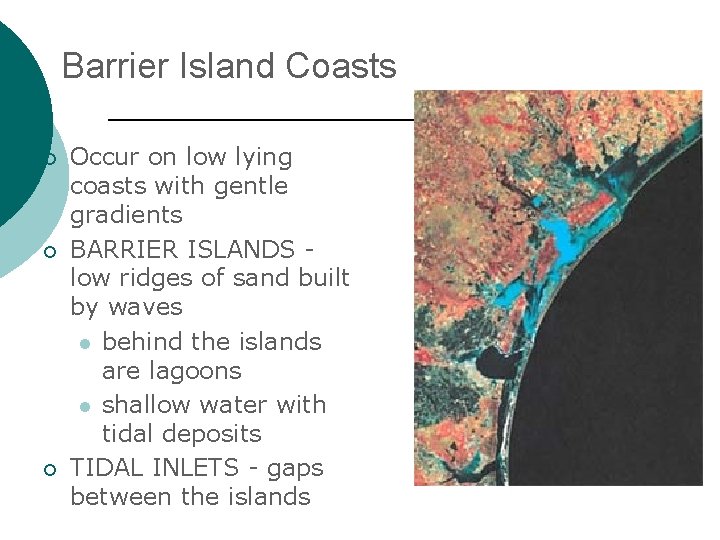 Barrier Island Coasts ¡ ¡ ¡ Occur on low lying coasts with gentle gradients