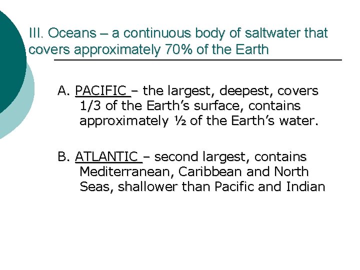 III. Oceans – a continuous body of saltwater that covers approximately 70% of the