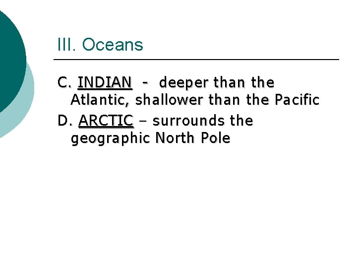 III. Oceans C. INDIAN - deeper than the Atlantic, shallower than the Pacific D.