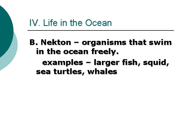 IV. Life in the Ocean B. Nekton – organisms that swim in the ocean