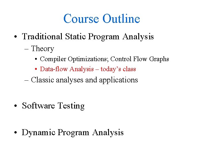 Course Outline • Traditional Static Program Analysis – Theory • Compiler Optimizations; Control Flow
