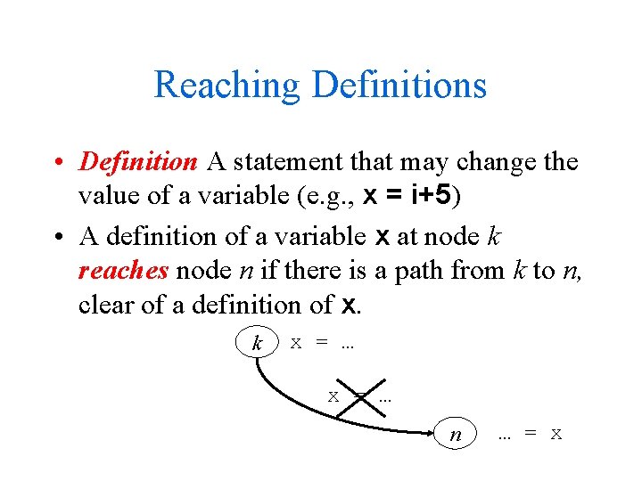 Reaching Definitions • Definition A statement that may change the value of a variable