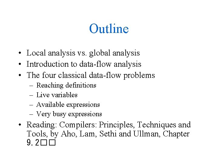 Outline • Local analysis vs. global analysis • Introduction to data-flow analysis • The