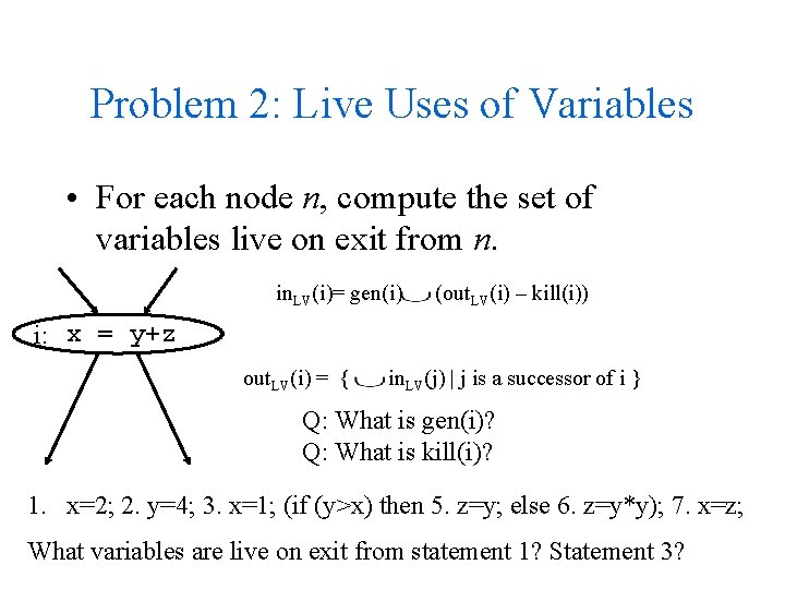 Problem 2: Live Uses of Variables • For each node n, compute the set