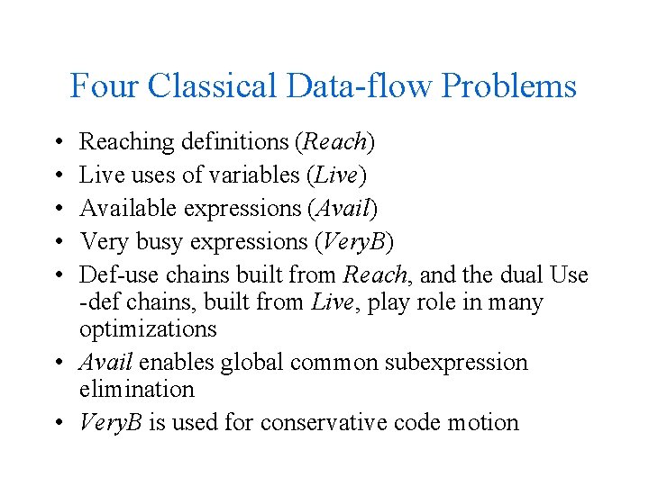 Four Classical Data-flow Problems • • • Reaching definitions (Reach) Live uses of variables