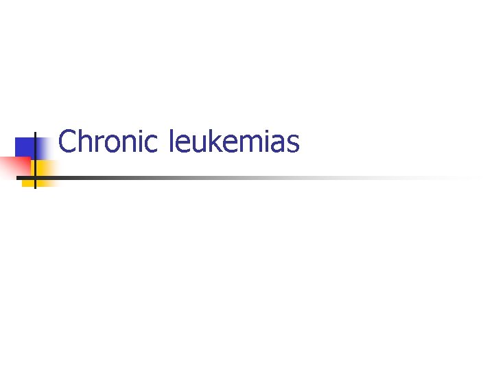 Chronic leukemias 