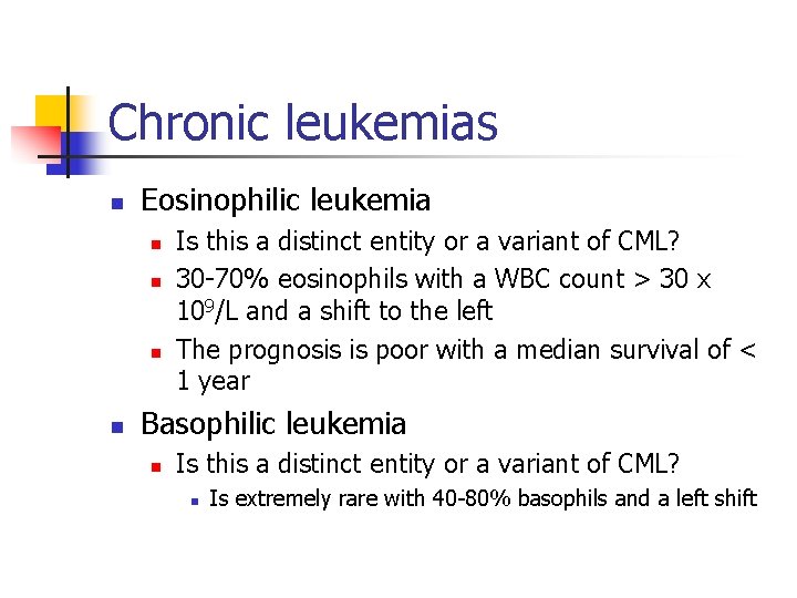Chronic leukemias n Eosinophilic leukemia n n Is this a distinct entity or a