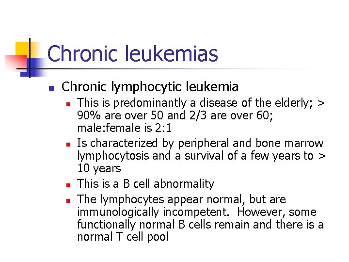 Chronic leukemias n Chronic lymphocytic leukemia n n This is predominantly a disease of