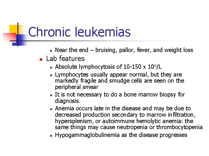 Chronic leukemias n n Near the end – bruising, pallor, fever, and weight loss