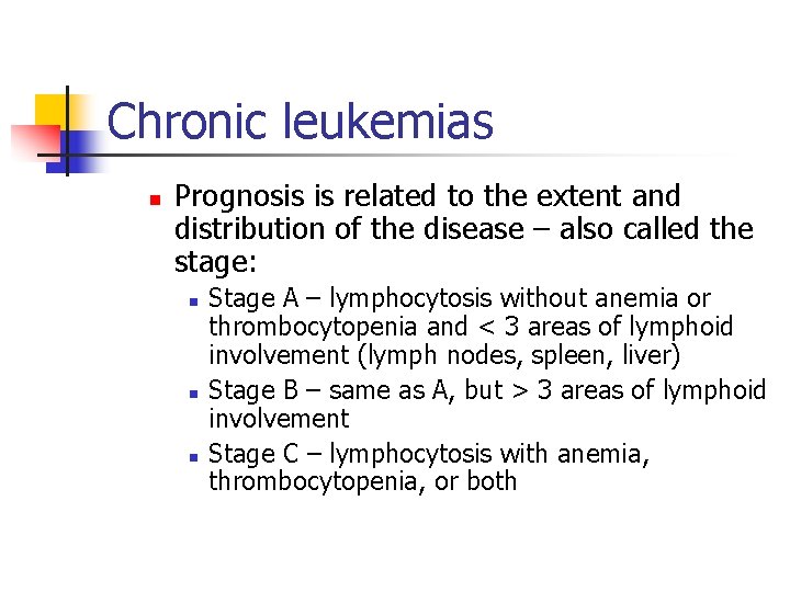 Chronic leukemias n Prognosis is related to the extent and distribution of the disease