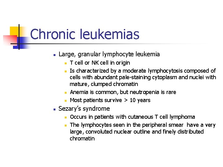 Chronic leukemias n Large, granular lymphocyte leukemia n n n T cell or NK