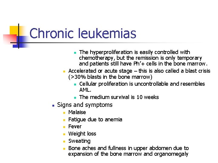 Chronic leukemias The hyperproliferation is easily controlled with chemotherapy, but the remission is only