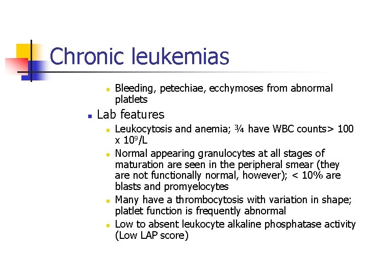 Chronic leukemias n n Bleeding, petechiae, ecchymoses from abnormal platlets Lab features n n