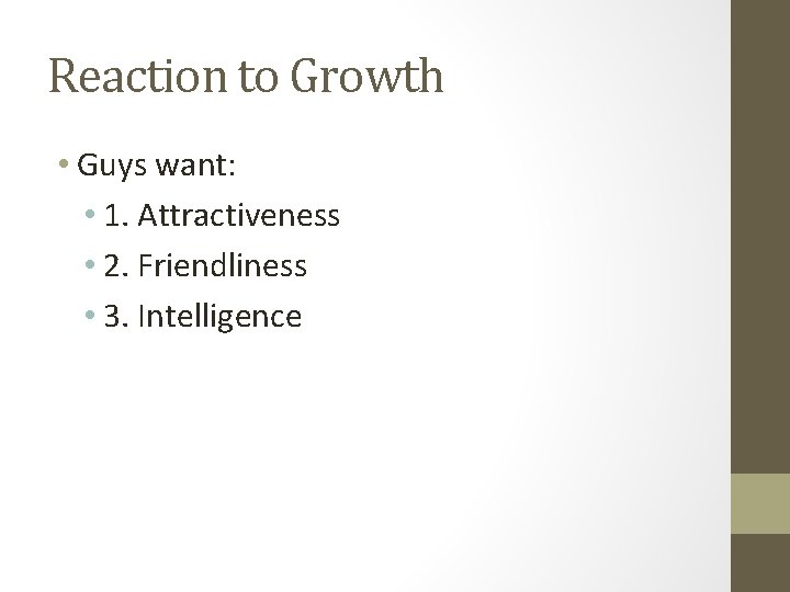 Reaction to Growth • Guys want: • 1. Attractiveness • 2. Friendliness • 3.