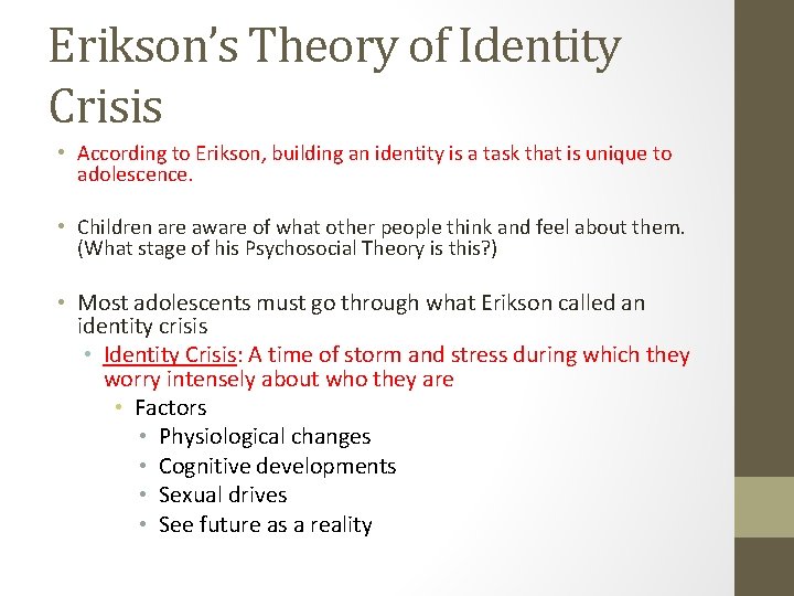 Erikson’s Theory of Identity Crisis • According to Erikson, building an identity is a