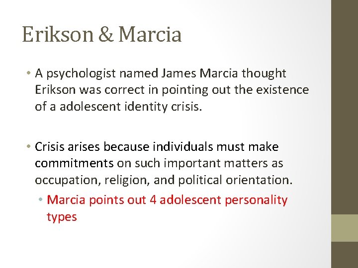 Erikson & Marcia • A psychologist named James Marcia thought Erikson was correct in