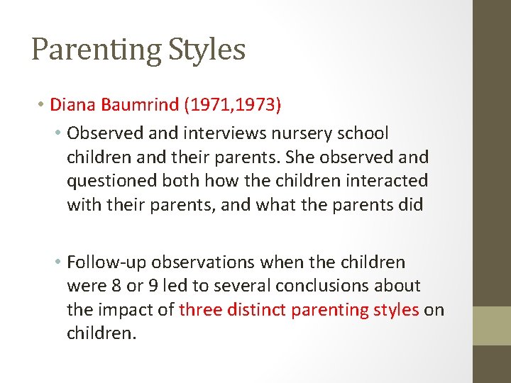 Parenting Styles • Diana Baumrind (1971, 1973) • Observed and interviews nursery school children