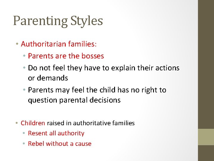 Parenting Styles • Authoritarian families: • Parents are the bosses • Do not feel