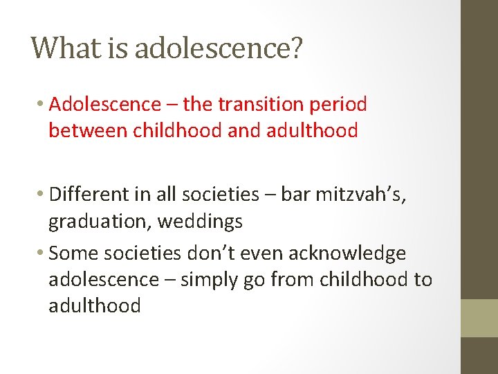 What is adolescence? • Adolescence – the transition period between childhood and adulthood •
