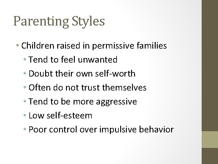 Parenting Styles • Children raised in permissive families • Tend to feel unwanted •