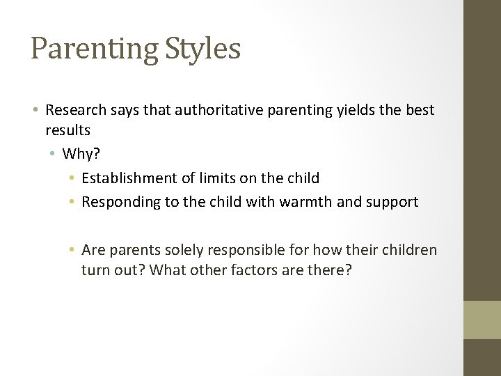 Parenting Styles • Research says that authoritative parenting yields the best results • Why?