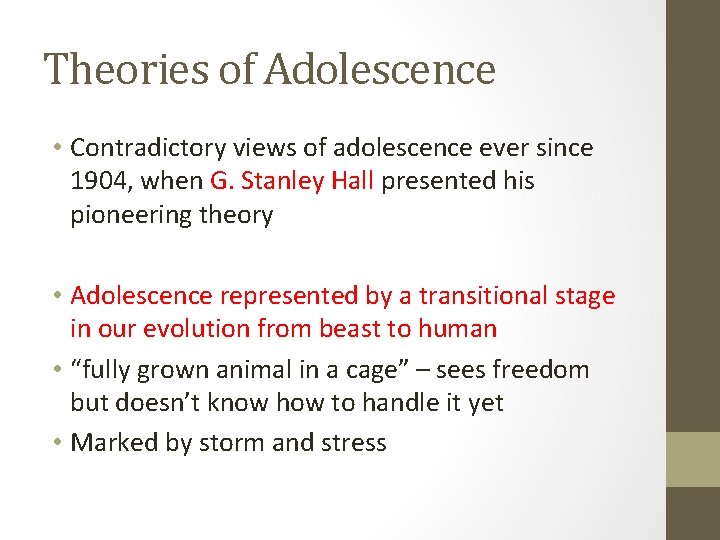 Theories of Adolescence • Contradictory views of adolescence ever since 1904, when G. Stanley