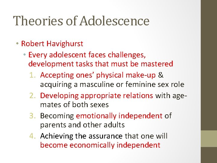 Theories of Adolescence • Robert Havighurst • Every adolescent faces challenges, development tasks that