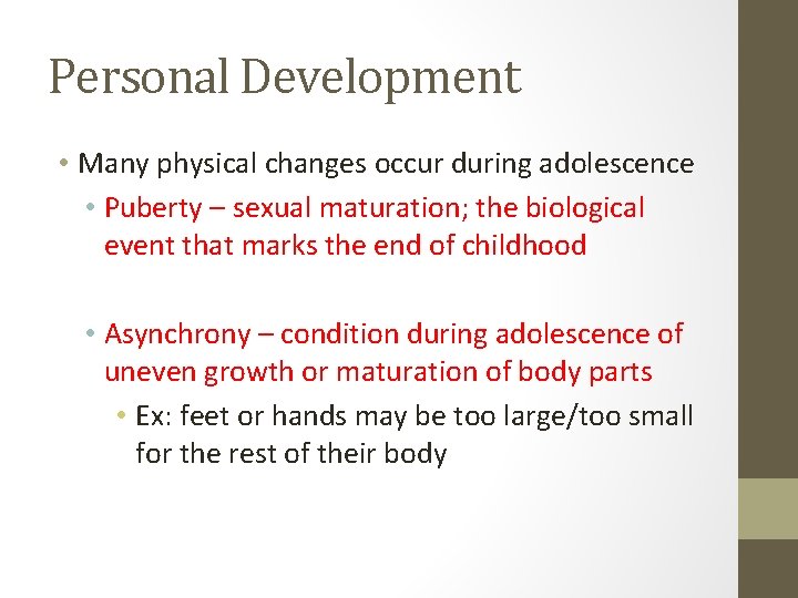 Personal Development • Many physical changes occur during adolescence • Puberty – sexual maturation;