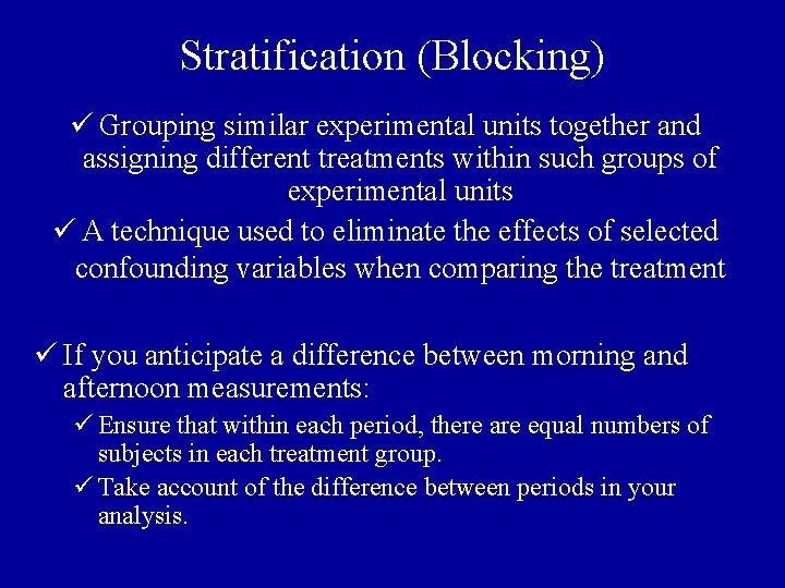 Stratification (Blocking) ü Grouping similar experimental units together and assigning different treatments within such