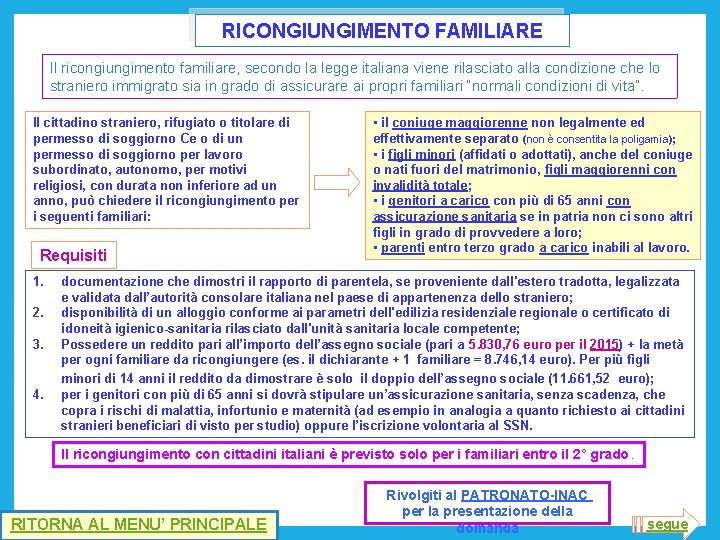 RICONGIUNGIMENTO FAMILIARE Il ricongiungimento familiare, secondo la legge italiana viene rilasciato alla condizione che