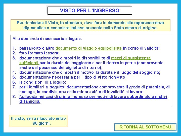 VISTO PER L’INGRESSO Per richiedere il Visto, lo straniero, deve fare la domanda alla