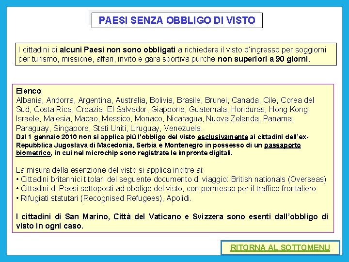 PAESI SENZA OBBLIGO DI VISTO I cittadini di alcuni Paesi non sono obbligati a