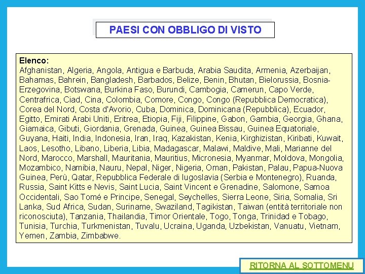 PAESI CON OBBLIGO DI VISTO Elenco: Afghanistan, Algeria, Angola, Antigua e Barbuda, Arabia Saudita,