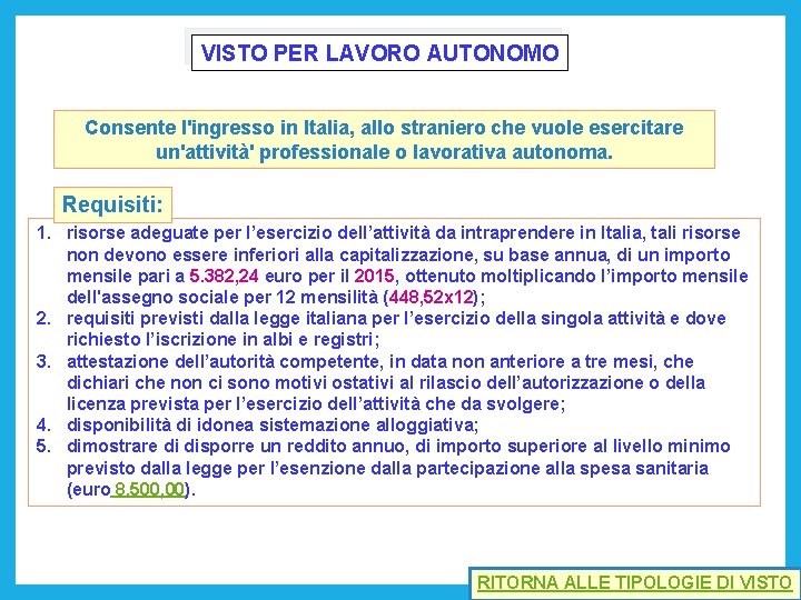 VISTO PER LAVORO AUTONOMO Consente l'ingresso in Italia, allo straniero che vuole esercitare un'attività'