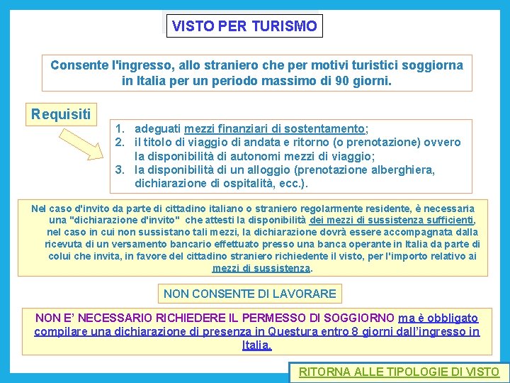 VISTO PER TURISMO Consente l'ingresso, allo straniero che per motivi turistici soggiorna in Italia