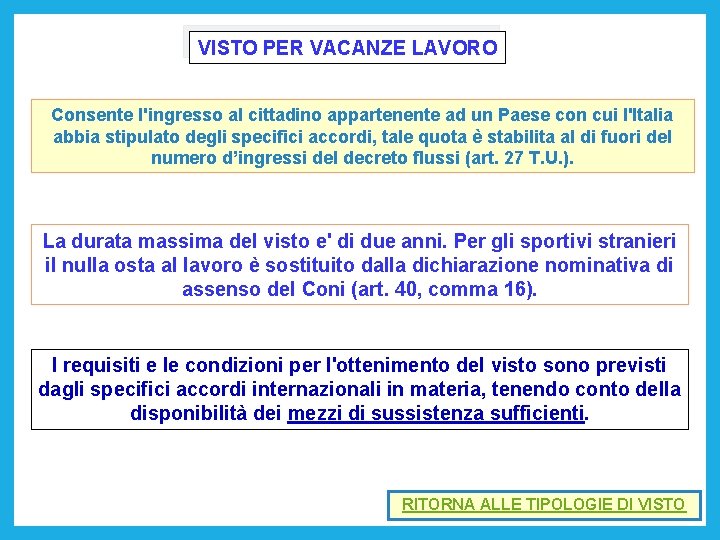 VISTO PER VACANZE LAVORO Consente l'ingresso al cittadino appartenente ad un Paese con cui