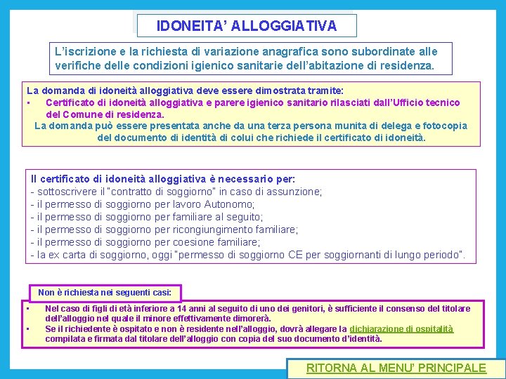 IDONEITA’ ALLOGGIATIVA L’iscrizione e la richiesta di variazione anagrafica sono subordinate alle verifiche delle