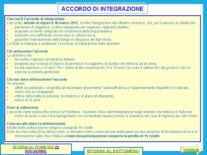 ACCORDO DI INTEGRAZIONE Che cos’è l’accordo di integrazione L’accordo, entrato in vigore il 10