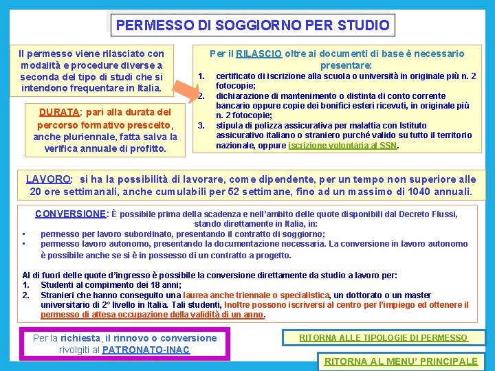 PERMESSO DI SOGGIORNO PER STUDIO Il permesso viene rilasciato con modalità e procedure diverse