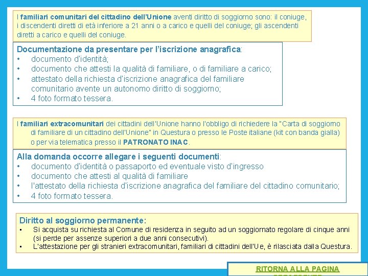 I familiari comunitari del cittadino dell’Unione aventi diritto di soggiorno sono: il coniuge, i