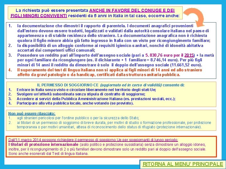 La richiesta può essere presentata ANCHE IN FAVORE DEL CONIUGE E DEI FIGLI MINORI