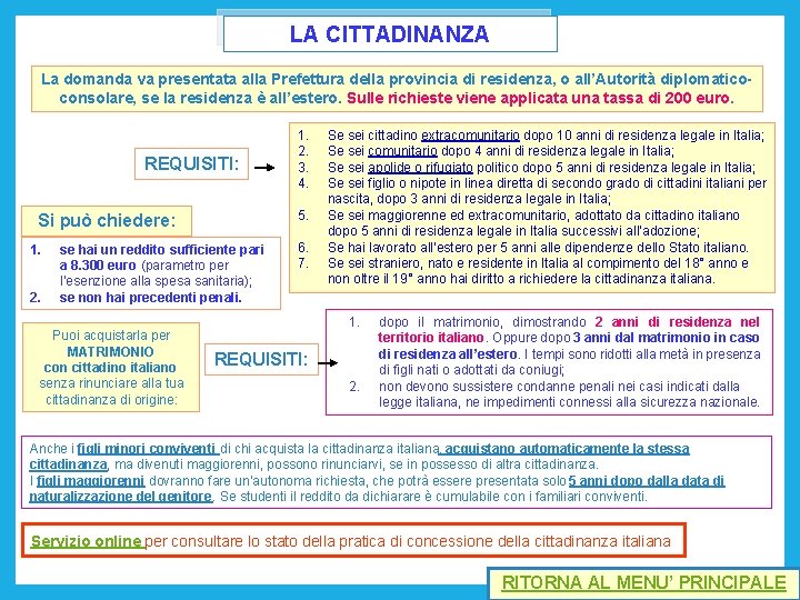 LA CITTADINANZA La domanda va presentata alla Prefettura della provincia di residenza, o all’Autorità