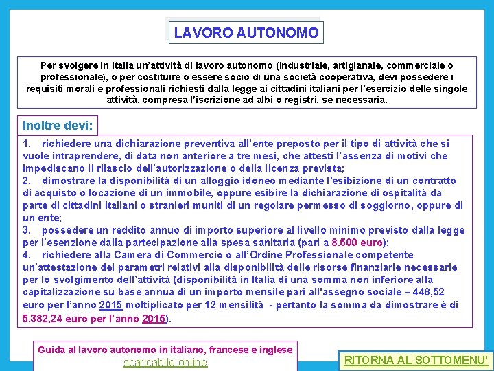 LAVORO AUTONOMO Per svolgere in Italia un’attività di lavoro autonomo (industriale, artigianale, commerciale o