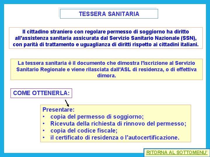 TESSERA SANITARIA Il cittadino straniero con regolare permesso di soggiorno ha diritto all'assistenza sanitaria