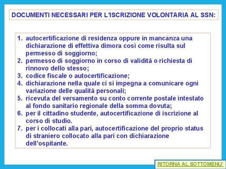 DOCUMENTI NECESSARI PER L'ISCRIZIONE VOLONTARIA AL SSN: 1. autocertificazione di residenza oppure in mancanza