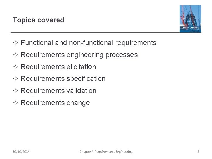 Topics covered ² Functional and non-functional requirements ² Requirements engineering processes ² Requirements elicitation